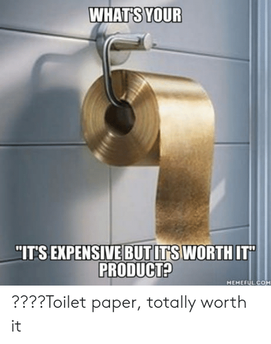 whats-your-its-expensive-but-its-worth-it-product-memefulcom-42983387.png