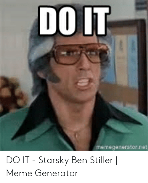 do-it-memegenerator-net-do-it-starsky-ben-stiller-53408104.png