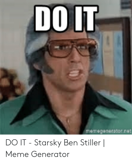 do-it-memegenerator-net-do-it-starsky-ben-stiller-53408104.png do-it-memegenerator-net-do-it-starsky-ben-stiller-53408104.png
