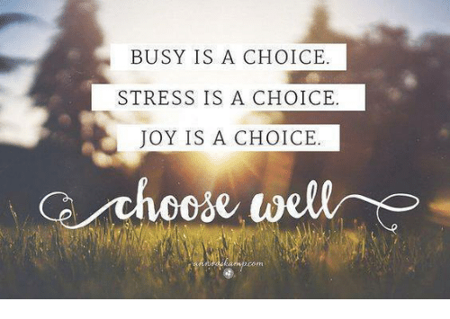 busy-is-a-choice-stress-is-a-choice-joy-is-5422407.png