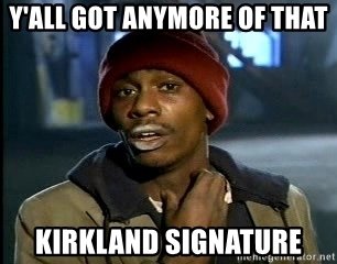 yall-got-anymore-of-that-kirkland-signature.jpg