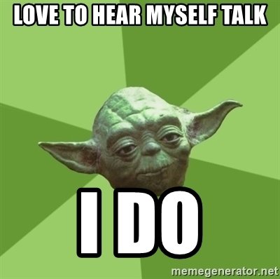 love-to-hear-myself-talk-i-do.jpg love-to-hear-myself-talk-i-do.jpg