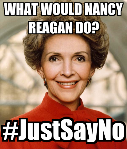 what-would-nancy-reagan-do-justsayno.png what-would-nancy-reagan-do-justsayno.png