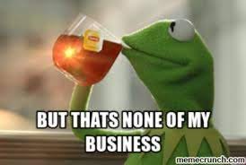 Original | But That's None of My Business | Know Your Meme