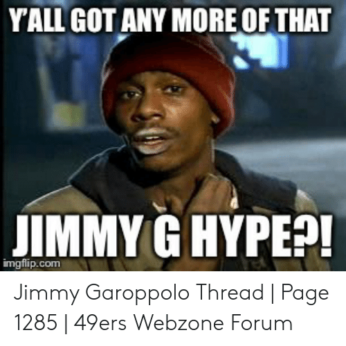 yall-got-any-more-ofthat-jimmy-g-hype-imgflip-com-jimmy-53858788.png