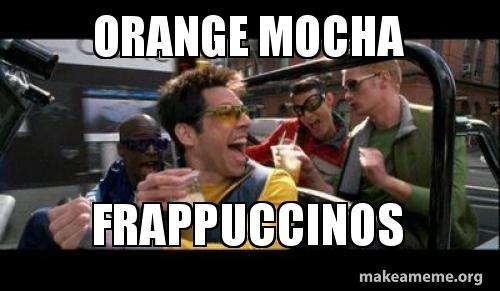 Orange Mocha Frappacinos Zoolander - Copy.jpg