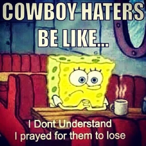 cowboy haters be like... I dont ubderstand. I prayed for them to lose.jpg cowboy haters be like... I dont ubderstand. I prayed for them to lose.jpg