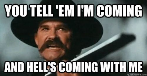 tombstone-kurt-russel-you-tell-them-im-coming-and-hells-coming-with-me.jpg tombstone-kurt-russel-you-tell-them-im-coming-and-hells-coming-with-me.jpg