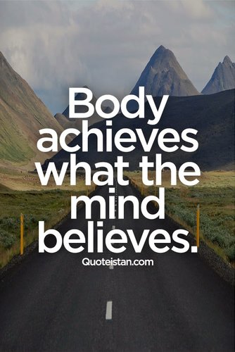 Body achieves what the mind believes..jpg