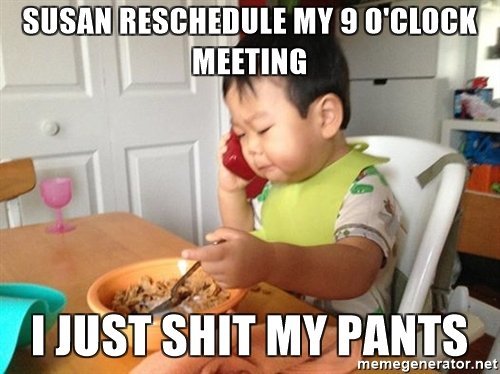 susan-reschedule-my-9-oclock-meeting-i-just-shit-my-pants.jpg