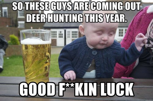 so-these-guys-are-coming-out-deer-hunting-this-year-good-fkin-luck.jpg