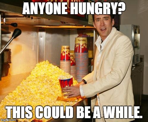 anyone-hungry-this-could-be-a-while-popcorn-meme.jpg