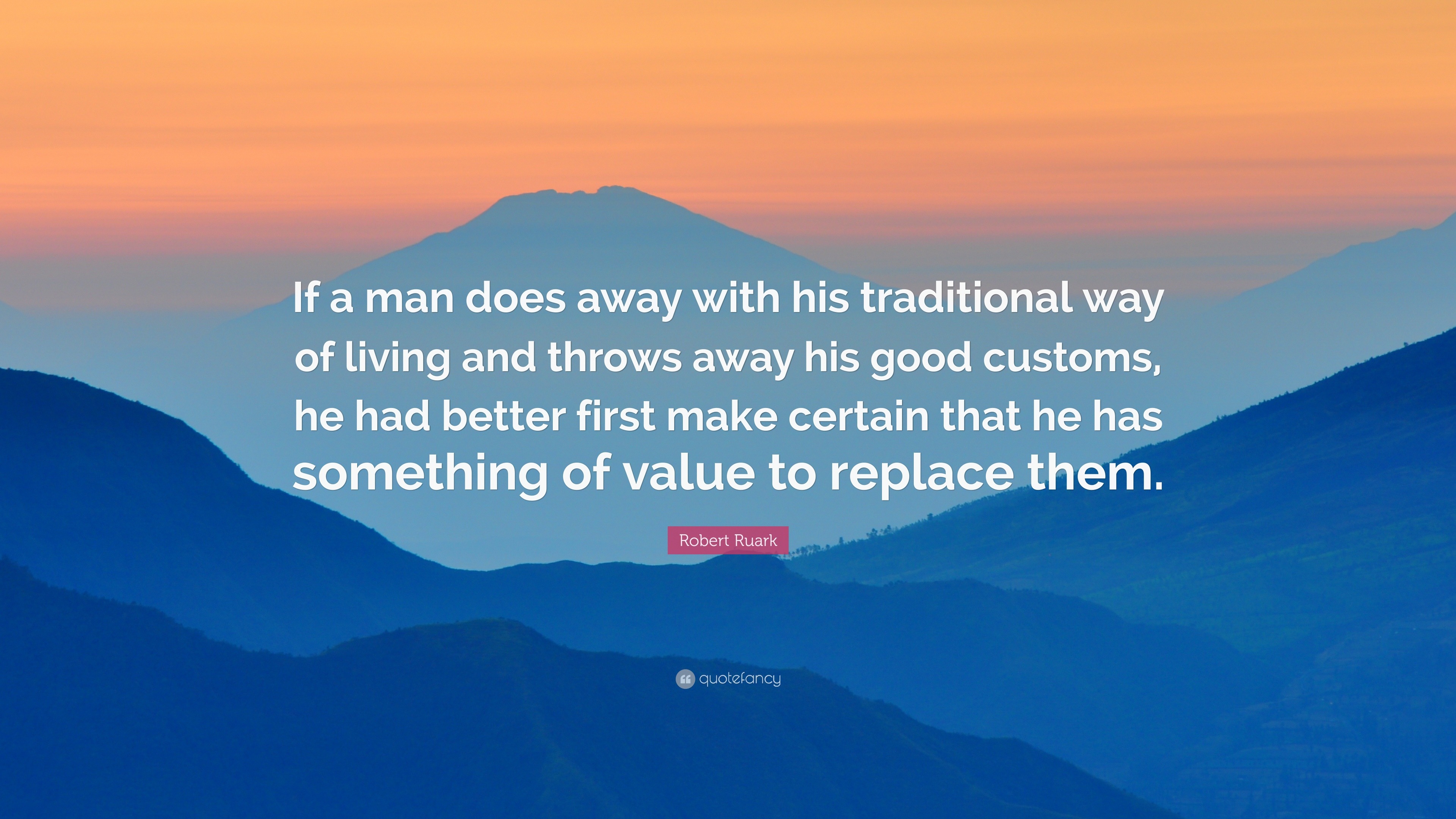 1508654-Robert-Ruark-Quote-If-a-man-does-away-with-his-traditional-way-of.jpg