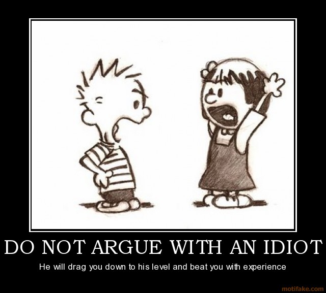 do-not-argue-with-an-idiot-demotivational-poster-1282579406.jpg