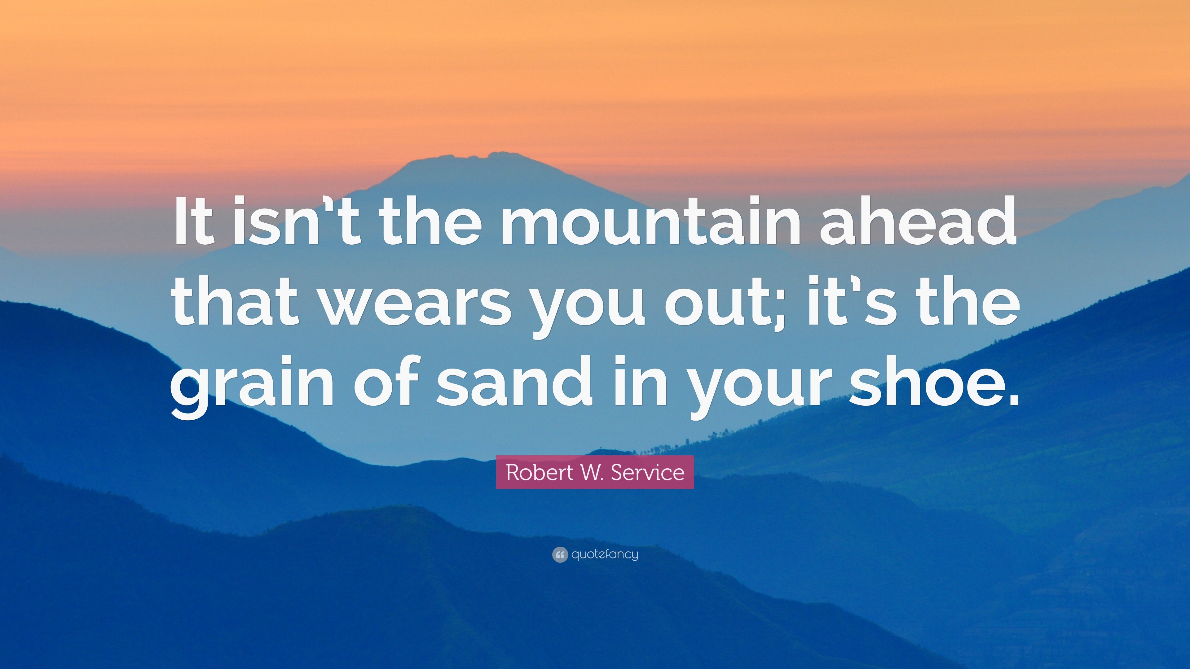 30512-Robert-W-Service-Quote-It-isn-t-the-mountain-ahead-that-wears-you.jpg