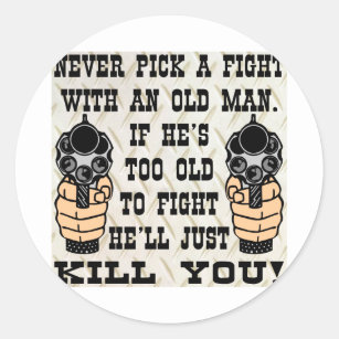 never_pick_a_fight_with_an_old_man_hell_kill_you_classic_round_sticker-r7009df4783944b8599c2e88fc02da376_0ugmp_8byvr_307.jpg